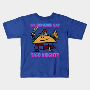 Did Someone Say Taco Knight? Kids T-Shirt